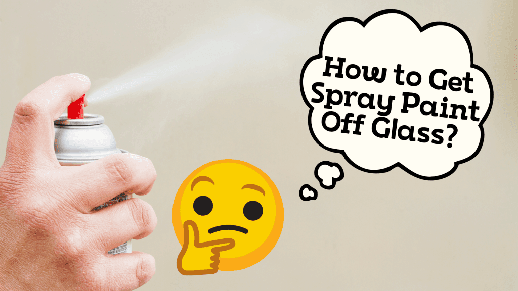 How to Get Spray Paint Off Glass? Clean Up Your Glass Quick & Easy
